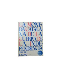 LA MONEDA CATALANA DE LA GUERRA DE LA INDEPENDENCIA. E. GOIG